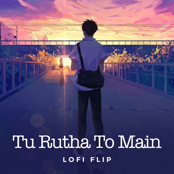 Cover artwork for Tu Rutha To Main (Lofi Flip)